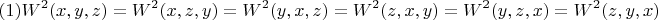 $$(1)     W^2(x,y,z)=W^2(x,z,y)=W^2(y,x,z)=W^2(z,x,y)=W^2(y,z,x)=W^2(z,y,x)$$