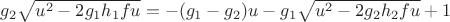 $g_2\sqrt{u^2-2g_1h_1fu}=-(g_1-g_2)u-g_1\sqrt{u^2-2g_2h_2fu}+1$