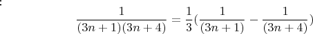 :\[ \frac{1}{{(3n + 1)(3n + 4)}} = \frac{1}{3}(\frac{1}{{(3n + 1)}} - \frac{1}{{(3n + 4)}}) \]