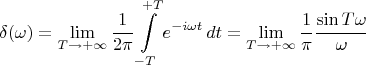 $$\delta(\omega)=\lim\limits_{T\to+\infty}\frac{1}{2\pi}\int\limits_{-T}^{+T}e^{-i\omega t}\,dt=\lim\limits_{T\to+\infty}\frac{1}{\pi}\frac{\sin T\omega}{\omega}$$
