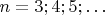 $n=3;4;5;&hellip;$