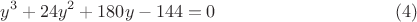 $$y^3+24y^2+180y-144=0\eqno (4)$$