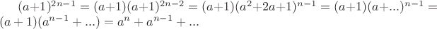 $(a+1)^{2n-1} = (a+1)(a+1)^{2n-2}=(a+1)(a^2+2a+1)^{n-1}=(a+1)(a+...)^{n-1}=(a+1)(a^{n-1}+...)=a^n +a^{n-1} +...$