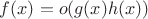 $f(x)=o(g(x)h(x))$