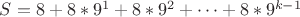 $S=8+8*9^1+8*9^2+\dots+8*9^{k-1}$