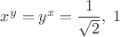 $x^y=y^x=\dfrac{1}{\sqrt{2}},\;1$