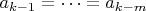 $a_{k-1}=\dots=a_{k-m}$