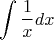 $$\int \frac1xdx$$