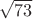 $\sqrt{73}$