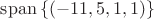 $\mathrm{span}\,\{(-11,5,1,1)\}$