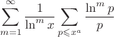 $$\sum\limits_{m=1}^{\infty}\frac{1}{\ln^m x}\sum\limits_{p\leqslant x^a}\frac{\ln^m p}{p}$$