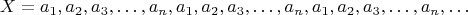 $$X=a_1,a_2,a_3,&hellip;,a_n,a_1,a_2,a_3,&hellip;,a_n,a_1,a_2,a_3,&hellip;,a_n,&hellip;$$