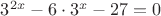 $3^{2x}-6 \cdot 3^x-27=0$