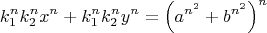 $$k_1^nk_2^nx^n+k_1^nk_2^ny^n=\left(a^{n^2}+b^{n^2}\right)^n$$