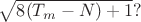 $ \sqrt{8(T_m - N) + 1} ?$