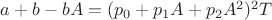 $a+b-bA=(p_0+p_1A+p_2A^2)^2T$