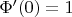$\Phi'(0)=1$
