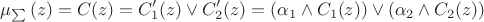 \[\mu _{\sum {} } (z) = C(z) = C'_1 (z) \vee C'_2 (z) = (\alpha _1  \wedge C_1 (z)) \vee (\alpha _2  \wedge C_2 (z))\]
