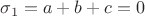 $\sigma_1=a+b+c=0$