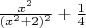 $\frac{x^2}{(x^2+2)^2}+\frac{1}{4}$