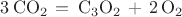 $\mathrm{3\,CO_2\,=\,C_3O_2\,+\,2\,O_2 }$