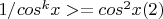 $1/cos^kx >= cos^2x (2)$