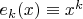 $e_k(x)\equiv x^k$
