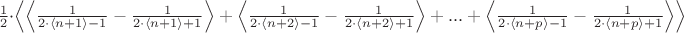 $\frac{1}{2}\cdot\left\langle\left\langle\frac{1}{2\cdot\left\langle n+1\right\rangle-1}-\frac{1}{2\cdot\left\langle n+1\right\rangle+1}\right\rangle+\left\langle\frac{1}{2\cdot\left\langle n+2\right\rangle-1}-\frac{1}{2\cdot\left\langle n+2\right\rangle+1}\right\rangle +...+\left\langle\frac{1}{2\cdot\left\langle n+p\right\rangle-1}-\frac{1}{2\cdot\left\langle n+p\right\rangle+1}\right\rangle\right\rangle$