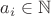 $a_i \in \mathbb N$