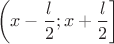 $$ \left( x - \frac l 2 ; x+ \frac l 2 \right] $$