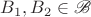 $B_1,B_2\in\mathscr B$