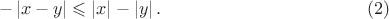 $$ - \left\lvert x - y \right\rvert  \leqslant  \left\lvert x \right\rvert - \left\lvert y \right\rvert . \eqno(2) $$