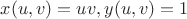$x(u,v)=uv, y(u,v)=1$