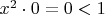 $x^2 \cdot 0 =0 < 1$
