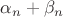 $\alpha_n+\beta_n$