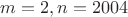 $m=2,n=2004$