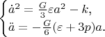 $$\begin{cases}\dot a^2=\frac G3\varepsilon a^2-k\text{,}\\ \ddot a=-\frac G6(\varepsilon+3p)a\text{.}\end{cases}$$