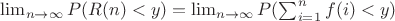 $\lim_{n \to  \infty} {P(R(n)<y)}=\lim_{n \to  \infty} {P(\sum_{i=1}^{n} {f(i)}<y)$