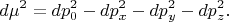 $$
d\mu^2 = d p_0^2 - d p_x^2 - d p_y^2 - d p_z^2.
$$