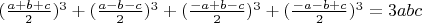$(\frac{a+b+c}{2})^3+(\frac{a-b-c}{2})^3+(\frac{-a+b-c}{2})^3+(\frac{-a-b+c}{2})^3=3abc$