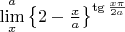 $\lim\limits_{x}^{a}\left\lbrace2-\frac{x}{a}\right\rbrace^{\tg\frac{x\pi}{2a}$