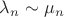 $\lambda_n\sim \mu_n$