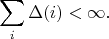 $$ \sum_{i} \Delta(i) < \infty. $$