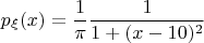 $$p_\xi(x) = \frac{1}{\pi}\frac{1}{1+(x-10)^2}$$
