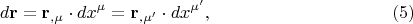 $$d{\mathbf{r}} = {\mathbf{r}}_{,\mu }  \cdot dx^\mu   = {\mathbf{r}}_{,\mu '}  \cdot dx^{\mu '}, \eqno (5)$$