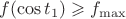 $f(\cos t_1)\geqslant f_{\max}$
