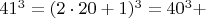 $  41^3 =  (2\cdot 20+1)^3  =  40^3 +    $
