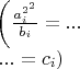 $
\begin{array}{l}
\left({a_i^{2^2}\over b_i}=...\right. \\
\left. ...=c_i \right)
\end{array}
$