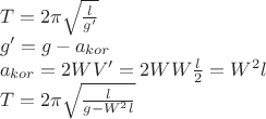 $\[\begin{array}{l}T = 2\pi \sqrt {\frac{l}{{g'}}} \\g' = g - {a_{kor}}\\{a_{kor}} = 2WV' = 2WW\frac{l}{2} = {W^2}l\\T = 2\pi \sqrt {\frac{l}{{g - {W^2}l}}} \end{array}\]$