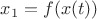 $x_1=f(x(t))$